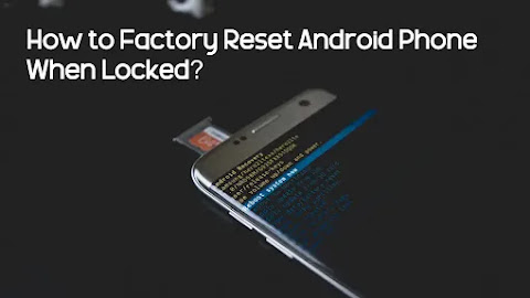 How to Factory Reset Android Phone When Locked? (Step-by-Step)