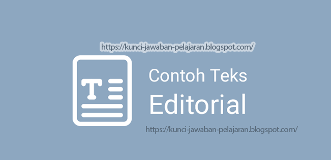 Contoh Teks Editorial beserta Fungsi, Ciri, Struktur dan Langkah Penysunannya