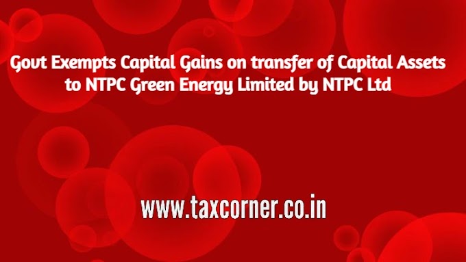 Govt Exempts Capital Gains on transfer of Capital Assets to NTPC Green Energy Limited by NTPC Ltd