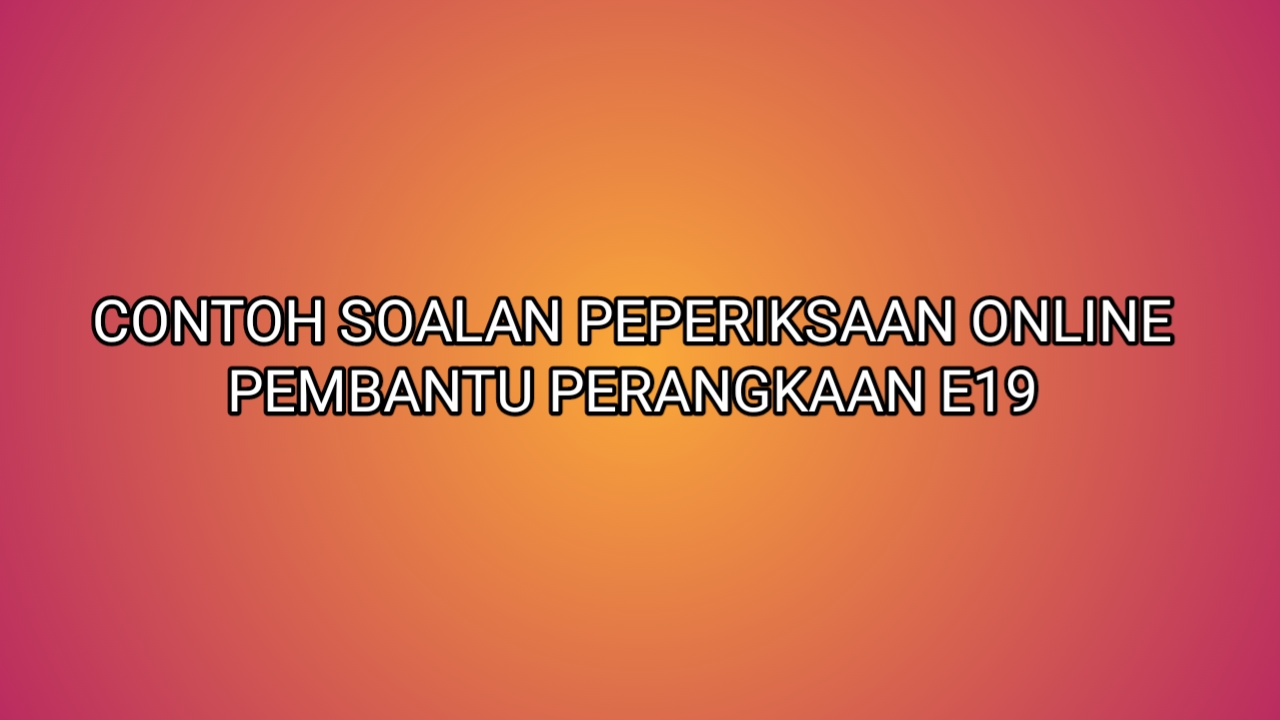 Contoh Soalan Peperiksaan Pembantu Perangkaan E19 2019 