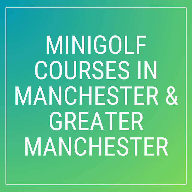 A look at minigolf courses in Manchester & Greater Manchester
