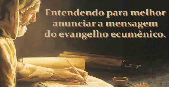 Entendendo para melhor anunciar a mensagem do evangelho ecumênico