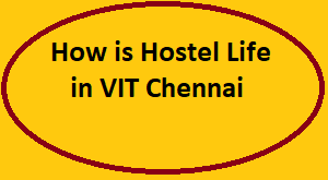 How is Hostel Life in VIT Chennai
