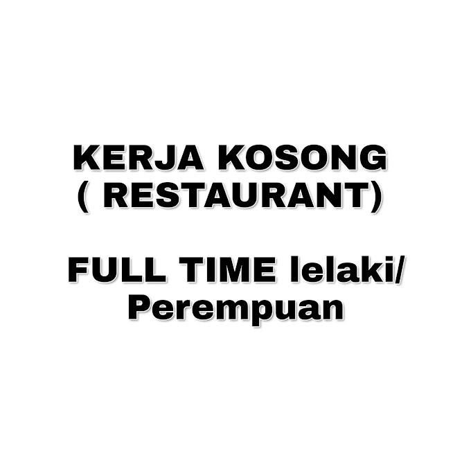 KERJA KOSONG  ( RESTAURANT)  FULL TIME lelaki/Perempuan