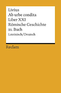 Ab urbe condita. Liber XXI / Römische Geschichte. 21. Buch: (Der Zweite Punische Krieg I). Lat./Dt. (Reclams Universal-Bibliothek)