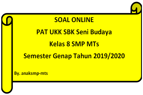 Soal PAT UKK SBK Seni Budaya Kelas 8 SMP MTs Semester Genap Tahun 2019/2020