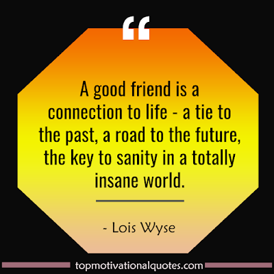 short friendship quotes - a good friend is a connection to life