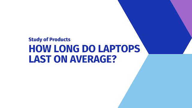 How Long Do Laptops Lasts on average? [2021]
