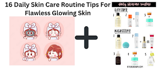 16 Daily Skin Care Routine Tips For Flawless Glowing Skin