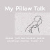 My Pillow Talk