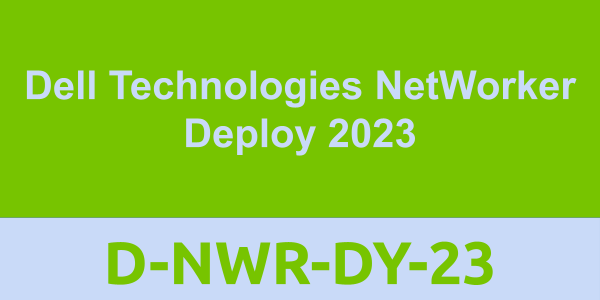 D-NWR-DY-23: Dell Technologies NetWorker Deploy 2023