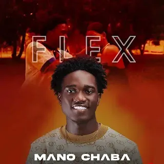Mano Chaba – Flex | Download Mp3 Mano Chaba – Flex | Download Mp3