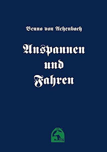 Anspannen und Fahren: Arbeit mit der Doppellonge sowie Anhaltspunkte für Beschirrung und Bespannung bei Fahr-Preisbewerbungen