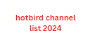 hotbird channel list 2024