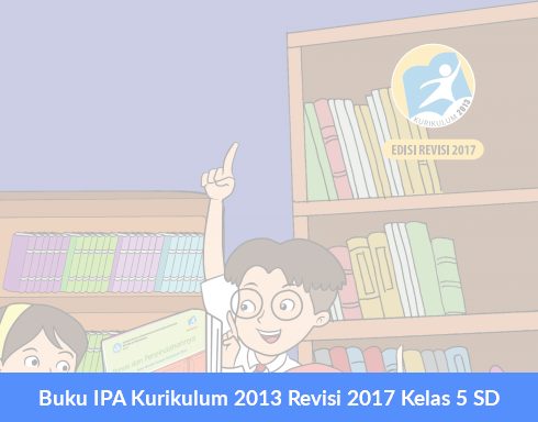 Buku Ipa Kurikulum 2013 Revisi 2017 Kelas 5 Sd