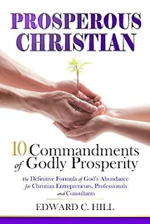 Prosperous Christian: 10 Commandments of Godly Prosperity free book promotion Edward C. Hill