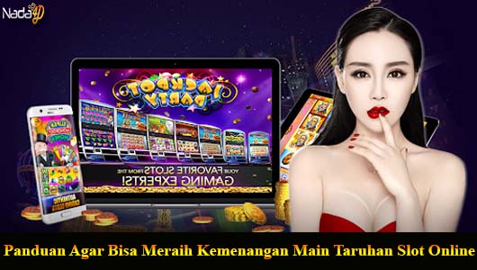 Panduan Agar Bisa Meraih Kemenangan Main Taruhan Slot Online