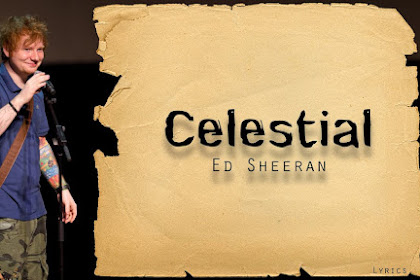 Ed Sheeran Lyrics Celestial