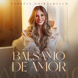 Baixar Música Gospel Bálsamo de Amor - Andréia Ghiraldello Mp3