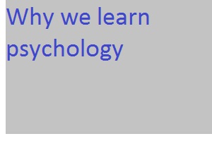 Why we learn psychology