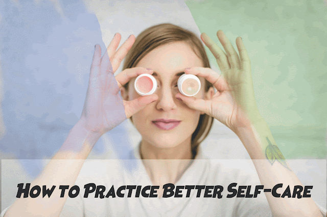 How to Practice Better Self-Care