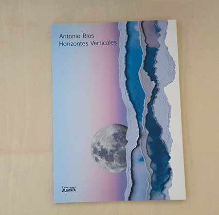 Reseña de «Horizontes verticales» de Antonio Ríos (Ediciones Algorfa)