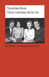 Trois versions de la vie: Französischer Text mit deutschen Worterklärungen. B1 (GER) (Reclams Universal-Bibliothek)