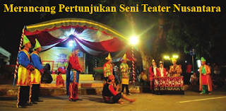 Merancang Pertunjukan Seni Teater Nusantara