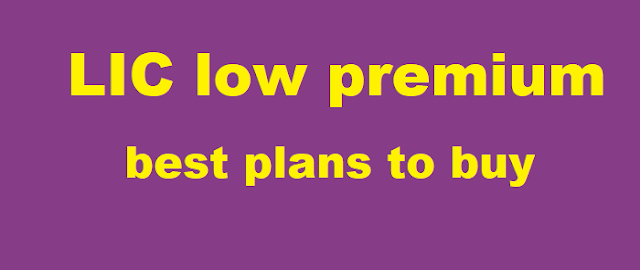 LIC low premium best plans to buy,