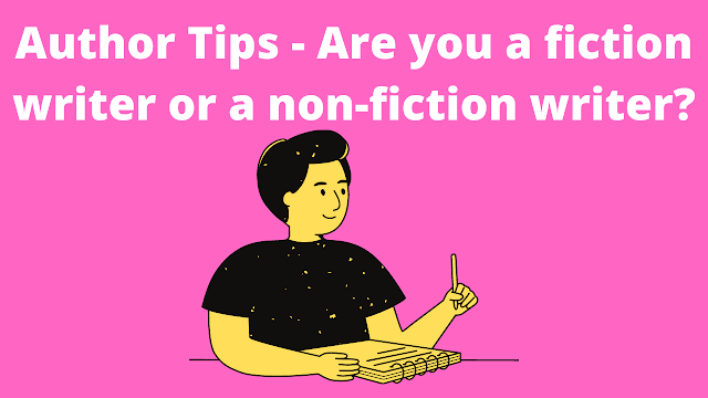 Author Tips - Are you a fiction writer or a non-fiction writer?