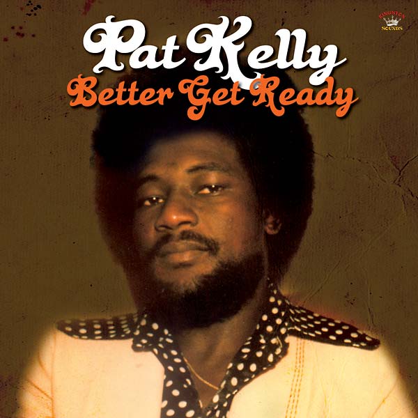PAT KELLY - Better Get Ready (2016)