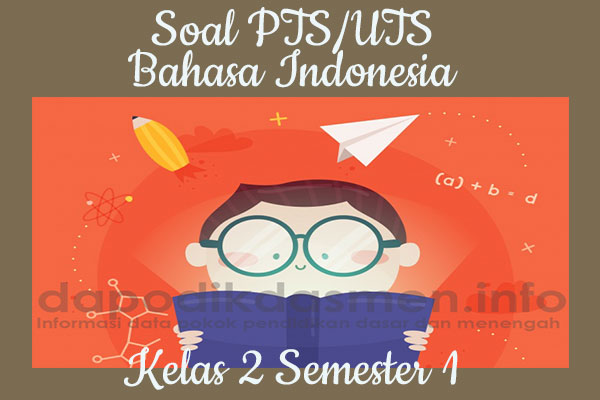 Soal UTS/PTS Bahasa Indonesia Kurikulum 2013 Semester 1 Kelas 2, Soal dan Kunci Jawaban UTS/PTS Bahasa Indonesia Kelas 2 Kurtilas, Contoh Soal PTS (UTS) Bahasa Indonesia SD/MI Kelas 2 K13, Soal UTS/PTS Bahasa Indonesia SD/MI Lengkap dengan Kunci Jawaban