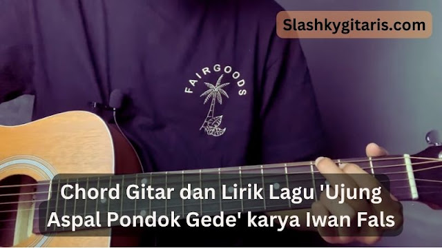 Chord Gitar dan Lirik Lagu 'Ujung Aspal Pondok Gede' karya Iwan Fals