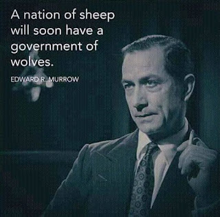 Staying Alive is Not Enough :A nation of sheep will soon have a government of wolves. " Edward R.Murrow "