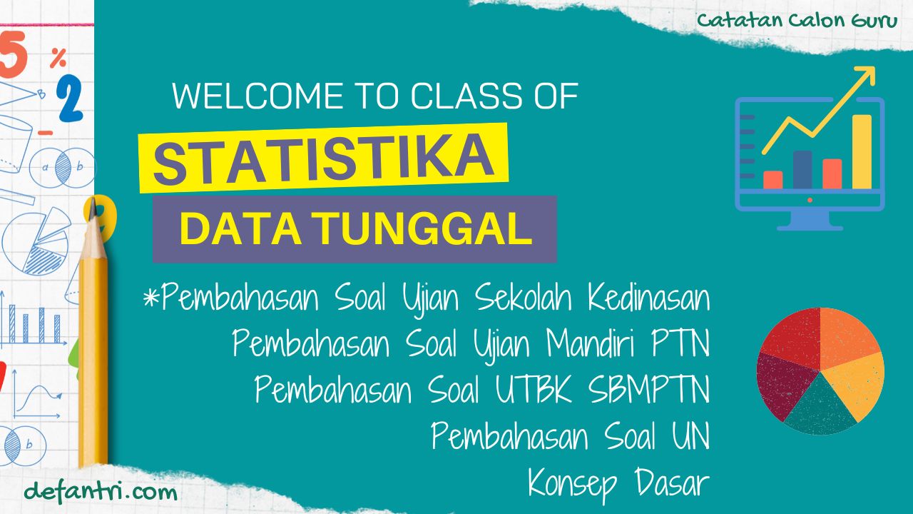 Matematika Dasar Statistika Data Tunggal (*Soal Dari Berbagai Sumber)