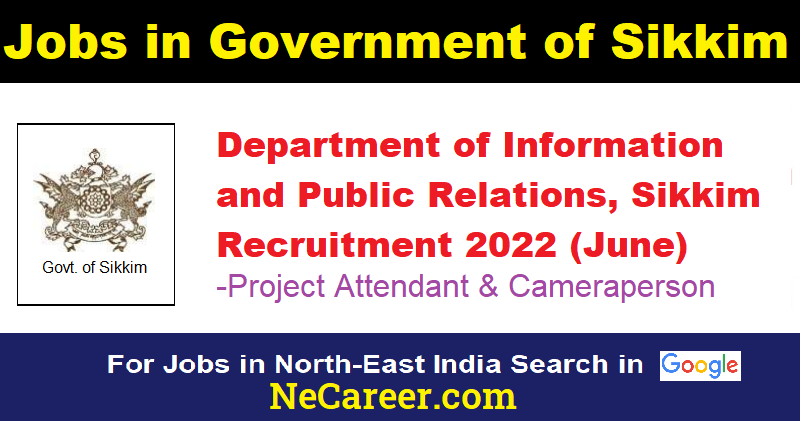 Information & Public Relations Department Sikkim Recruitment 2022 (June) - Project Attendant & Cameraperson vacancy