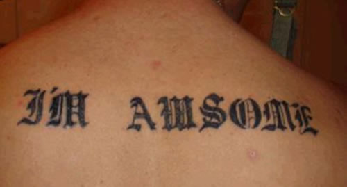 because he has a misspelled tattoo on his back Sheer comedy I tell you