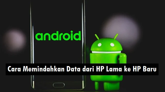 Cara Memindahkan Data dari HP Lama ke HP Baru