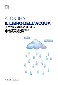 Il libro dell'acqua: La storia straordinaria della più ordinaria delle sostanze