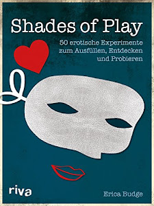 Shades of Play: 50 erotische Experimente zum Ausfüllen, Entdecken und Probieren