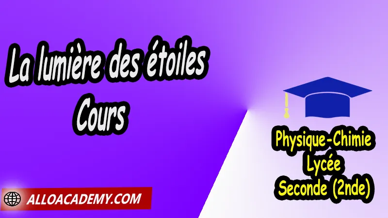 La lumière des étoiles - Cours, Cours de La lumière des étoiles de Seconde (2nde)- Lycée, Résumé cours de La lumière des étoiles de Seconde (2nde)- Lycée, Travaux Pratiques TP de La lumière des étoiles de Seconde (2nde)- Lycée, Exercices corrigés de La lumière des étoiles de Seconde (2nde)- Lycée, Série d'exercices corrigés de La lumière des étoiles de Seconde (2nde)- Lycée, Travaux dirigés td de La lumière des étoiles de Seconde (2nde)- Lycée, physique chimie seconde, physique chimie 2nde pdf, physique chimie lycée pdf, programme physique-chimie seconde, classe de seconde, physique chimie seconde exercices corrigés pdf, physique-chimie 2nde c, physique-chimie seconde manuel, Le programme de physique chimie au secondaire, cours de physique chimie seconde gratuit, cours de physique chimie seconde gratuit en ligne, exercices corrigés physique chimie seconde pdf, Système éducatif en France, Le programme de la classe de Seconde en France, Le programme de l'enseignement de physique chimie de la classe de seconde générale et technologique en France, La classe de seconde en France, seconde année lycée, seconde général, enseignement secondaire france