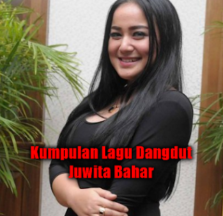 Juwita Bahar, Dangdut, Kumpulan Lagu Juwita Bahar Mp3 Terbaru dan Terpopuler Full Album Rar