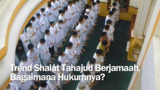 Trend Shalat Tahajud Berjamaah, Bagaimana Hukumnya?