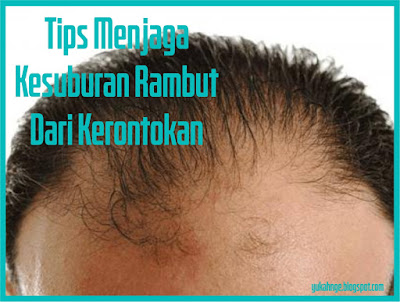 Tips Menjaga Kesuburan Rambut Dari Kerontokan