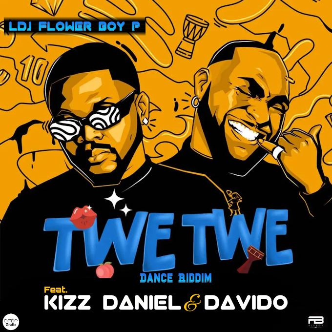 Ldj Flower Boy P Ft. Kizz Daniel &amp; Davido - Twe Twe Dance Riddim