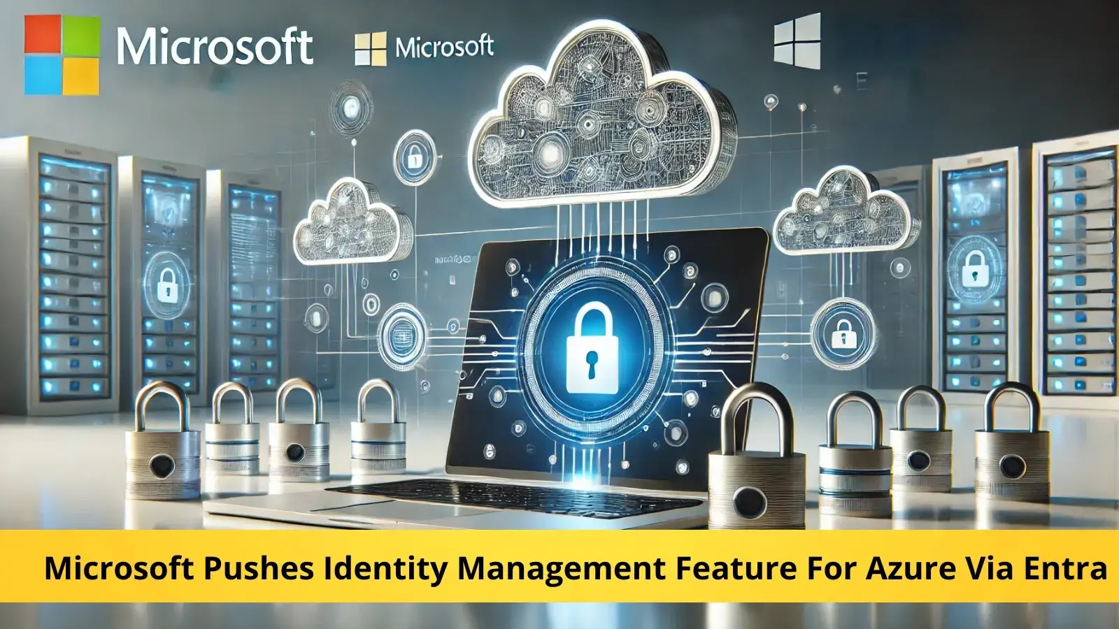 Microsoft, Azure Via Entra için Kimlik Yönetimi Özelliğini Geliştiriyor