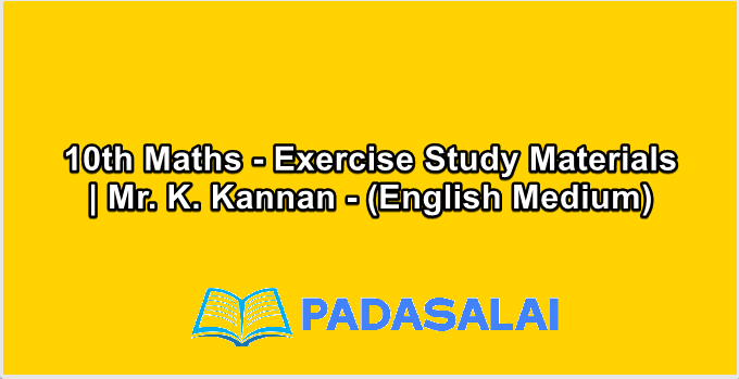 10th Maths - Exercise Study Materials | Mr. K. Kannan - (English Medium)