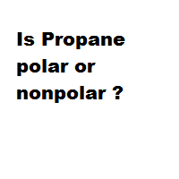 Is Propane polar or nonpolar ?