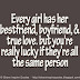 Every girl has her BEST FRIEND, BOYFRIEND and TRUE LOVE. But you're really lucky if they're all the same person. 