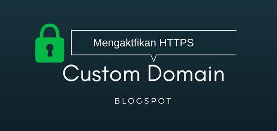 Mengaktifkan HTTPS Custom Domain Blogspot 